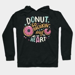 Donut go breakin my heart Hoodie